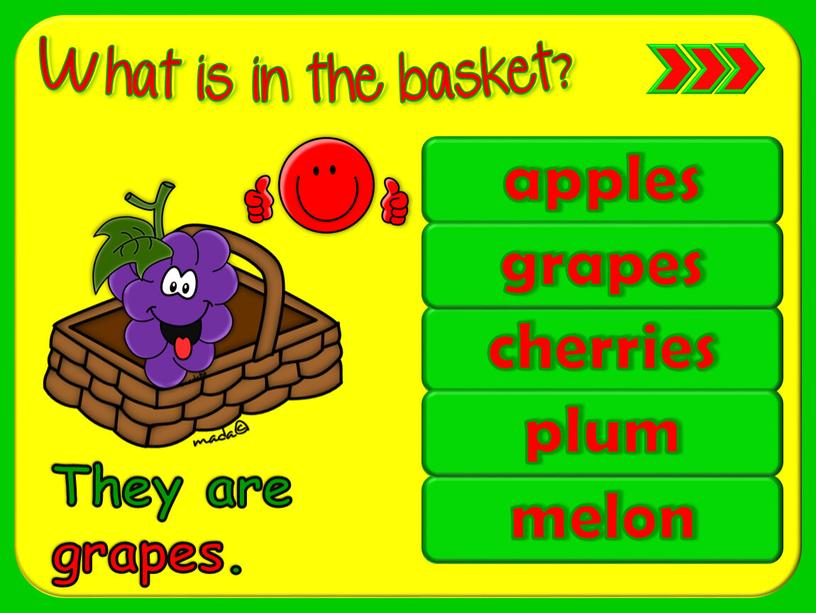 apples melon cherries plum grapes They are grapes.