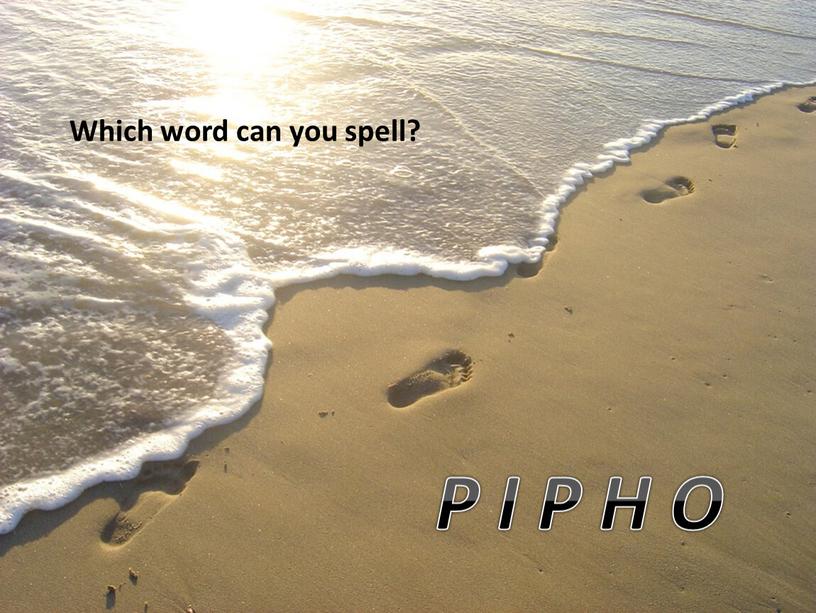 Which word can you spell? P I P