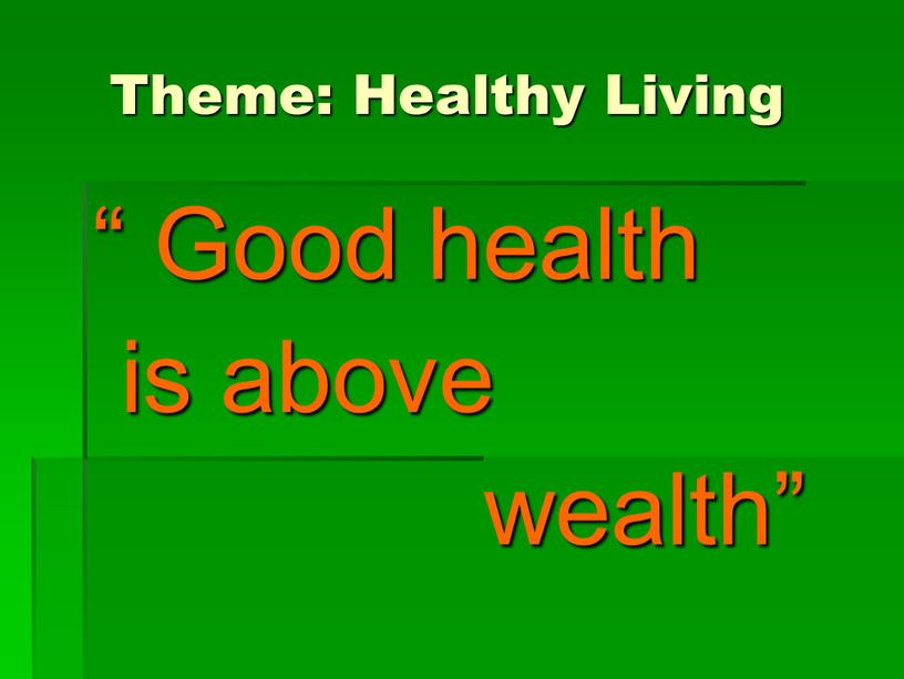 Theme: Healthy Living “ Good health is above wealth”