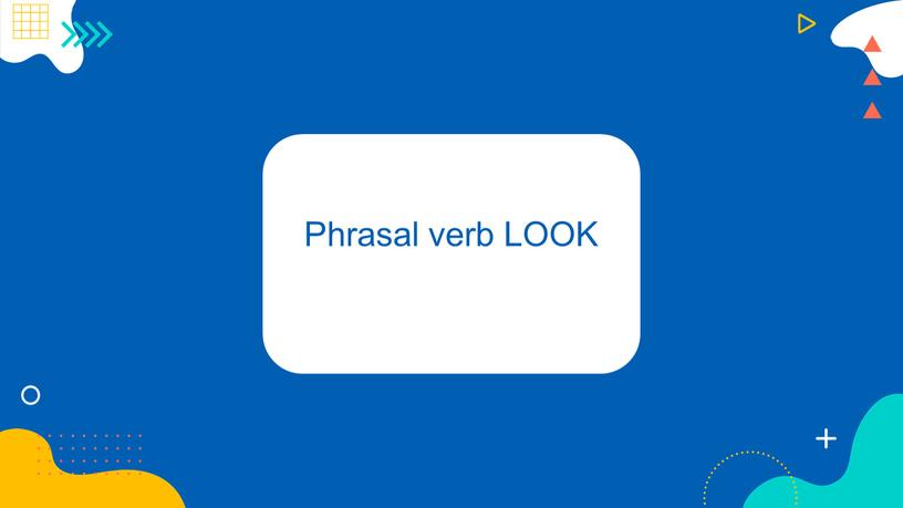 Phrasal verb LOOK