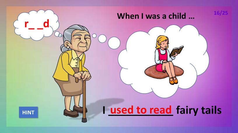 When I was a child … I ___________ fairy tails used to read