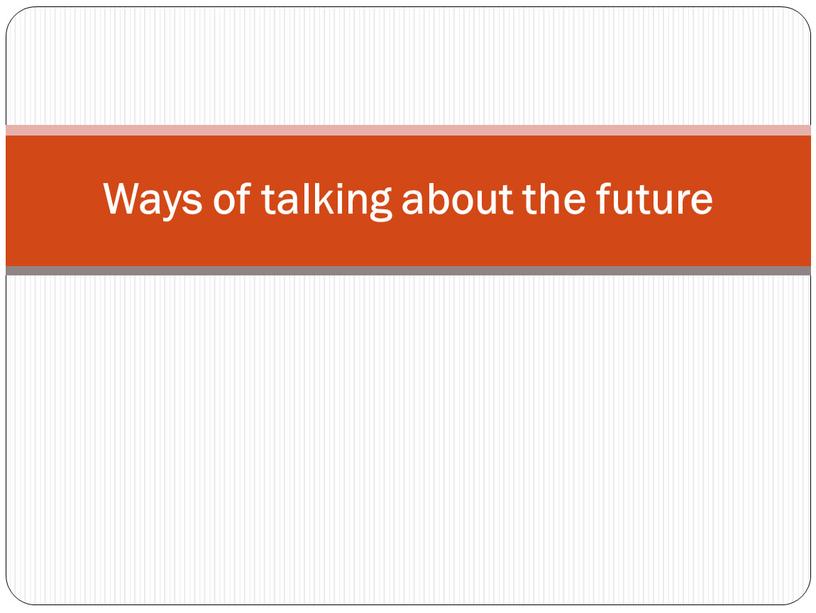 Ways of talking about the future