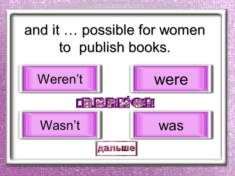 and it … possible for women to publish books. Wasn’t Weren’t were was