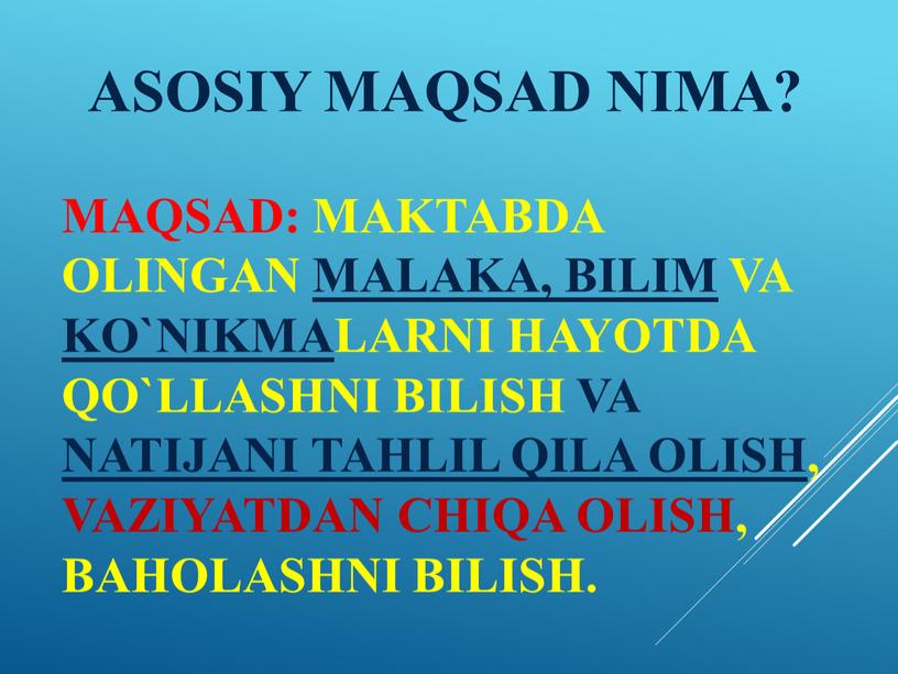 ASOSIY MAQSAD NIMA? MAQSAD: MAKTABDA