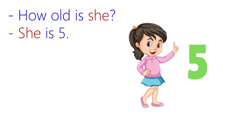 - She is 5. - How old is she?