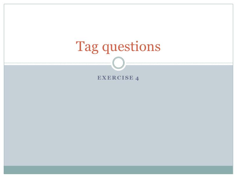 Exercise 4 Tag questions