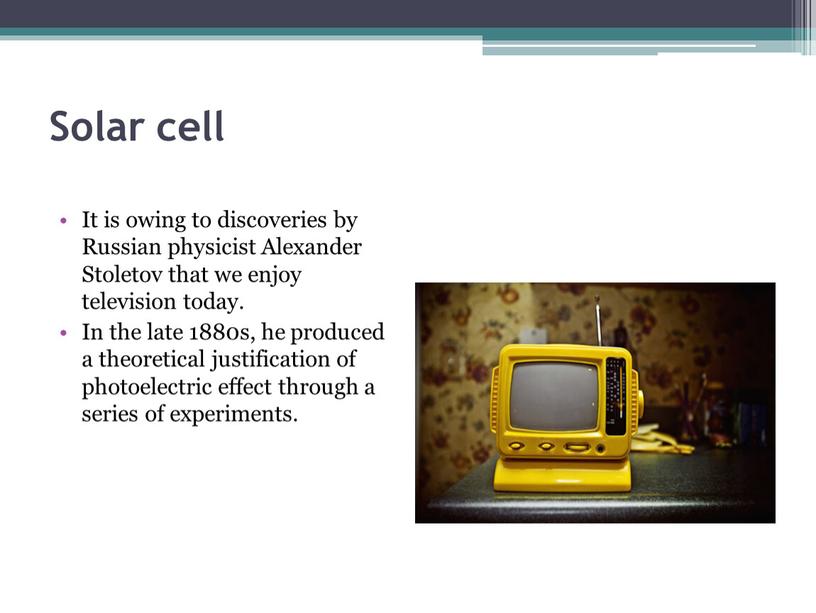 Solar cell It is owing to discoveries by