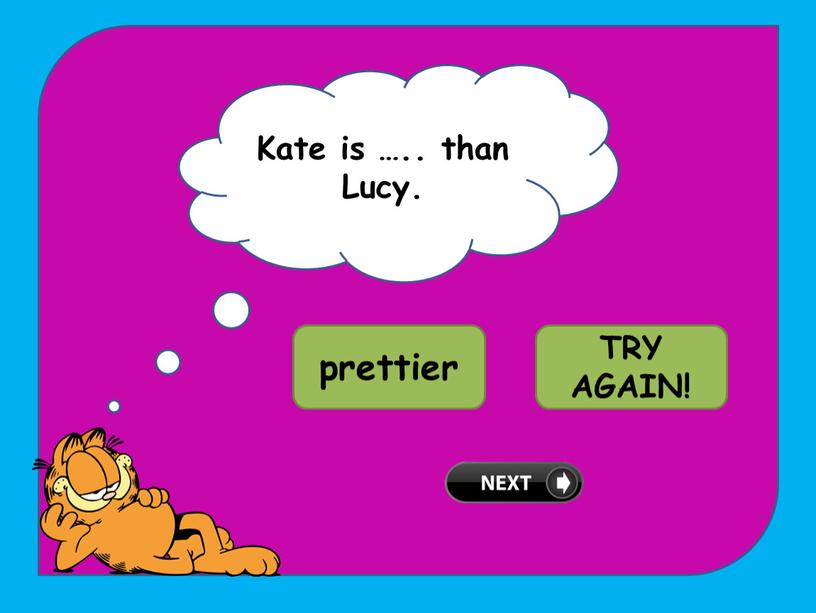 Kate is ….. than Lucy. WELL DONE! prettier prettiest