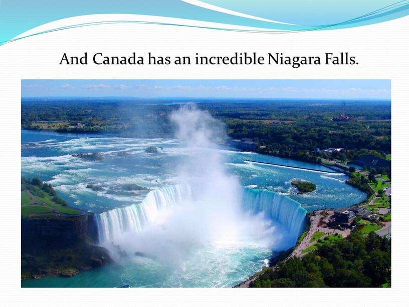 And Canada has an incredible Niagara