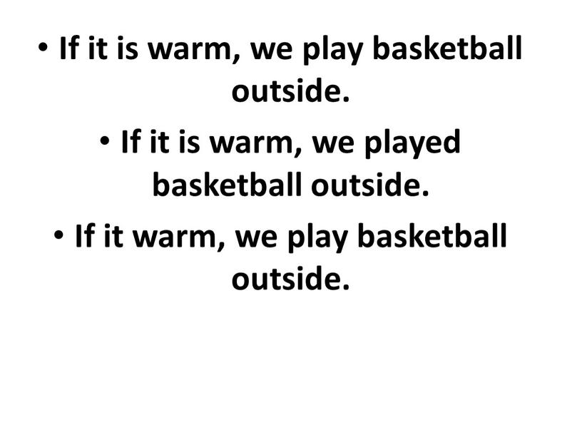 If it is warm, we play basketball outside
