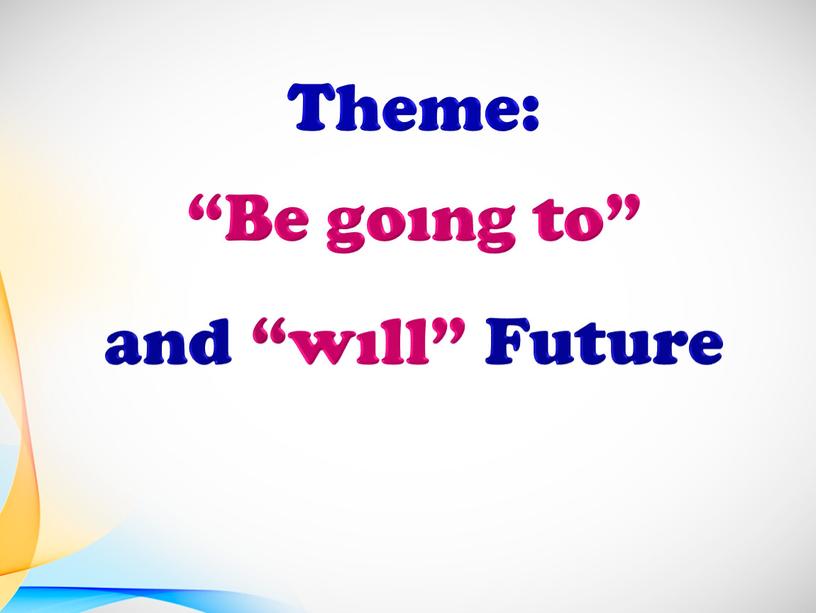 Be goıng to” and “wıll” Future