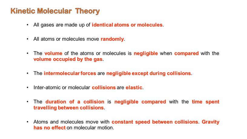 Kinetic Molecular Theory All gases are made up of identical atoms or molecules