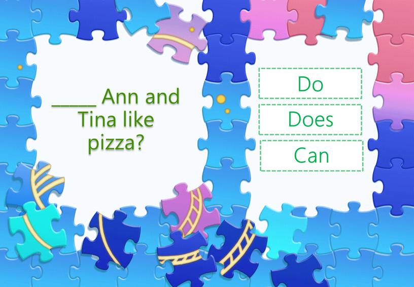 Ann and Tina like pizza? Does