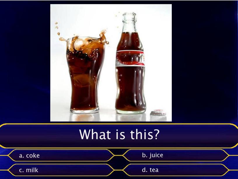 What is this? a. coke b. juice c