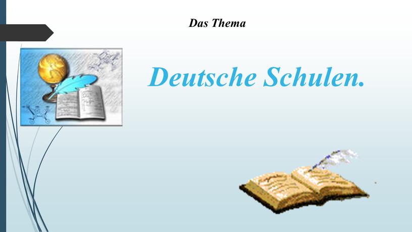 Das Thema Deutsche Schulen.