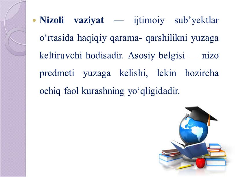 Nizoli vaziyat — ijtimoiy sub’yektlar o‘rtasida haqiqiy qarama- qarshilikni yuzaga keltiruvchi hodisadir