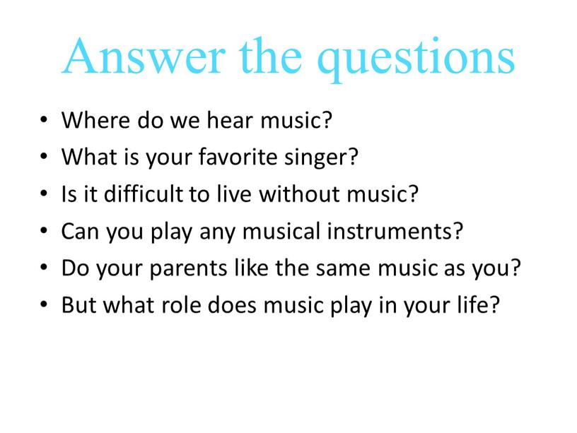 Answer the questions Where do we hear music?