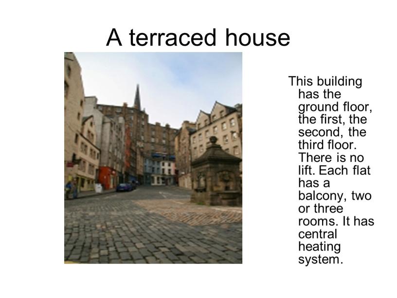 A terraced house This building has the ground floor, the first, the second, the third floor