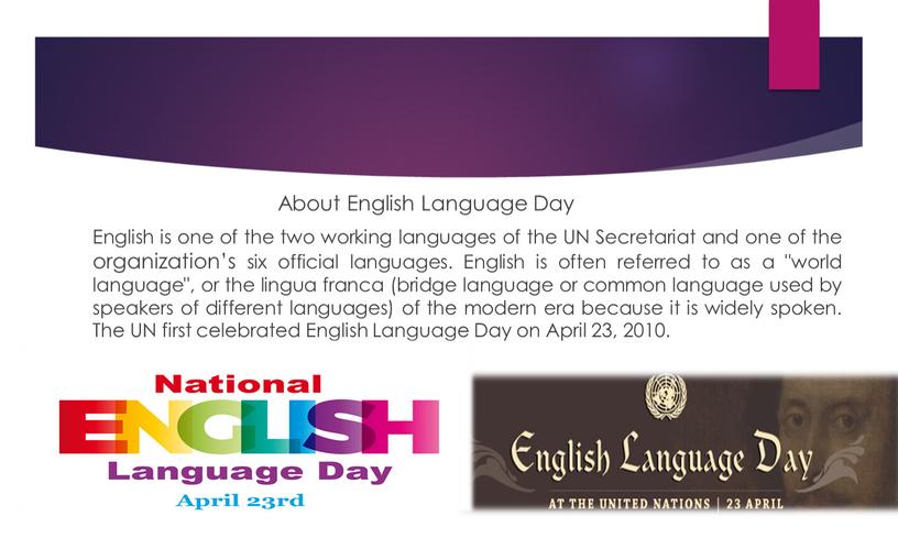 About English Language Day English is one of the two working languages of the