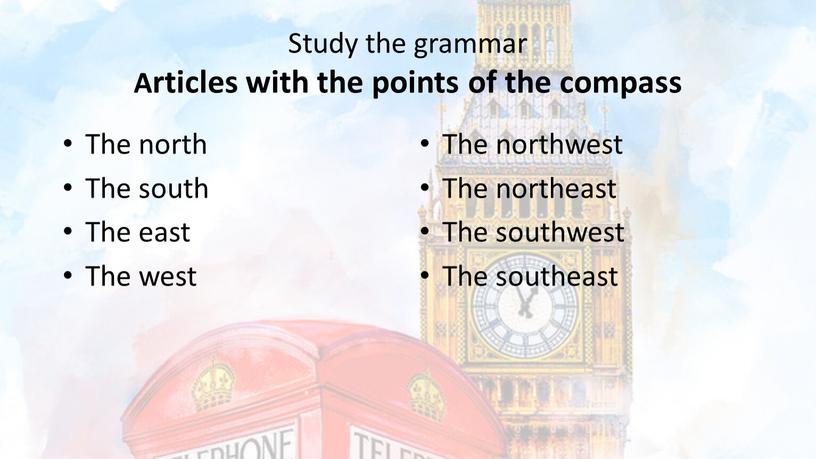 Study the grammar Articles with the points of the compass