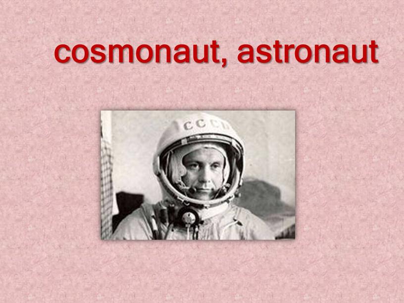 cosmonaut, astronaut