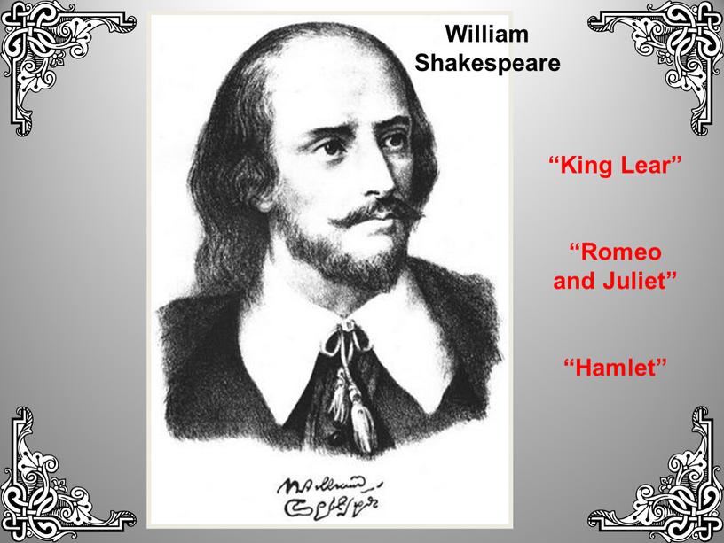 King Lear” “Romeo and Juliet” “Hamlet”