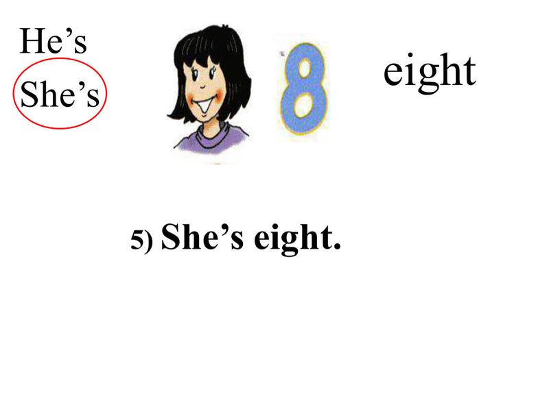 eight He’s She’s 5) She’s eight.