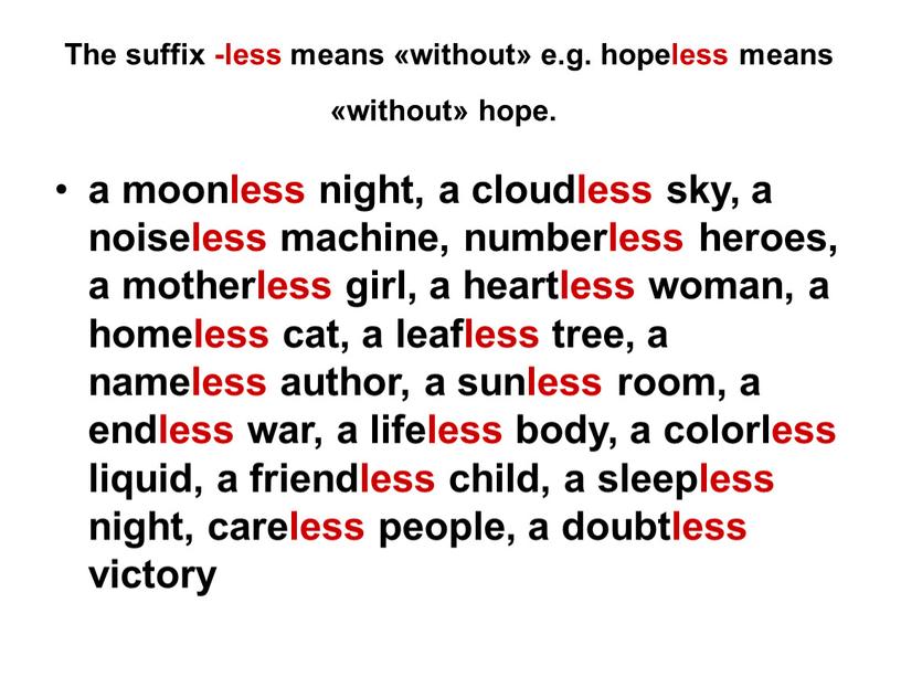 The suffix -less means «without» e