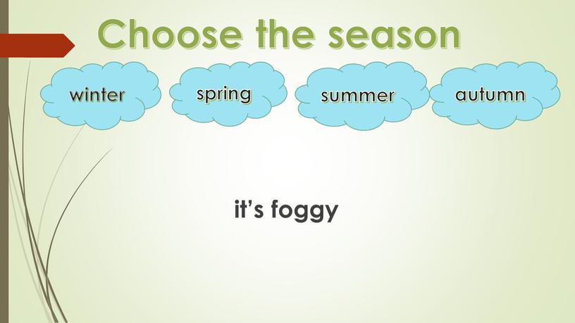 Choose the season it’s foggy winter autumn summer spring