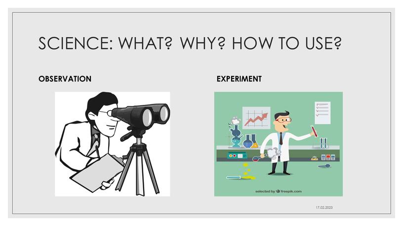 SCIENCE: WHAT? WHY? HOW TO USE?