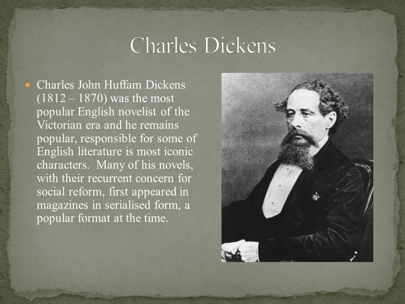 Charles John Huffam Dickens (1812 – 1870) was the most popular