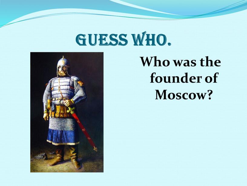 Guess who. Who was the founder of