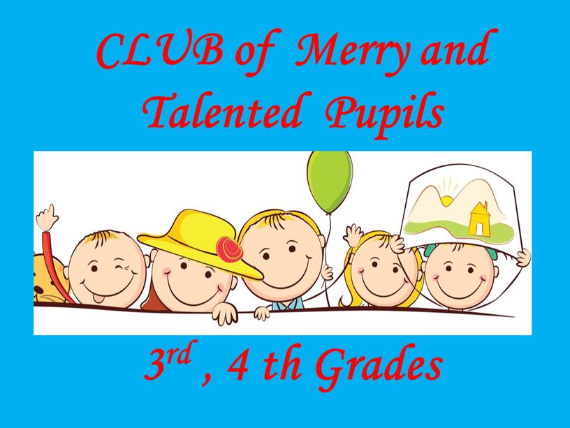 CLUB of Merry and Talented Pupils 3rd , 4 th