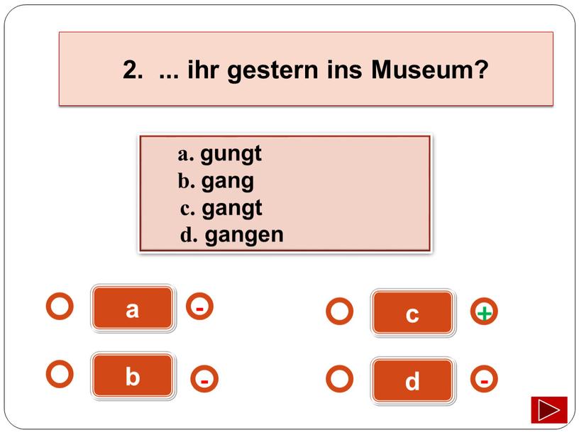 Museum? a. gungt b. gang c