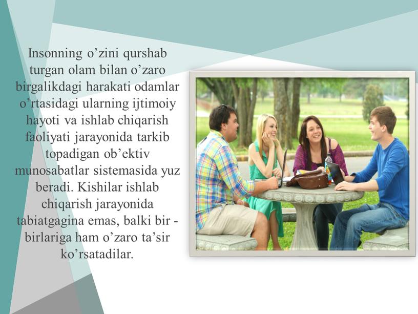 Insonning o’zini qurshab turgan olam bilan o’zaro birgalikdagi harakati odamlar o’rtasidagi ularning ijtimoiy hayoti va ishlab chiqarish faoliyati jarayonida tarkib topadigan ob’ektiv munosabatlar sistemasida yuz…