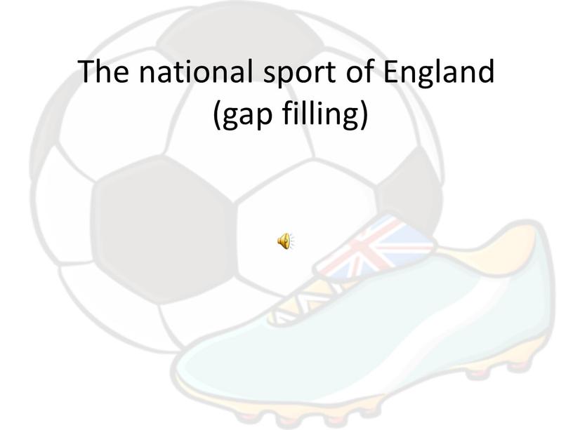 The national sport of England (gap filling)