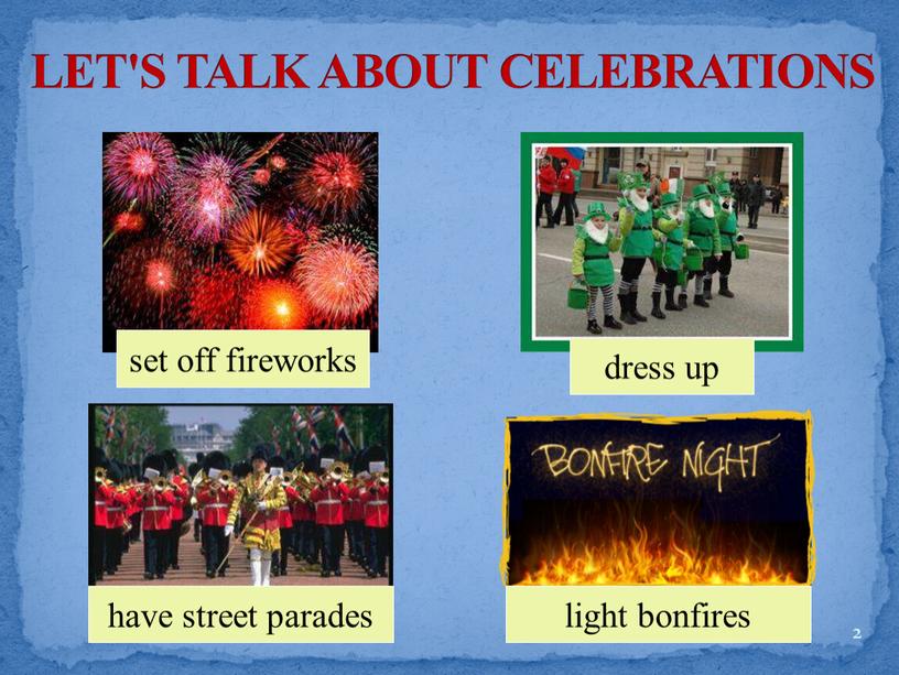 LET'S TALK ABOUT CELEBRATIONS 2 dress up set off fireworks light bonfires have street parades