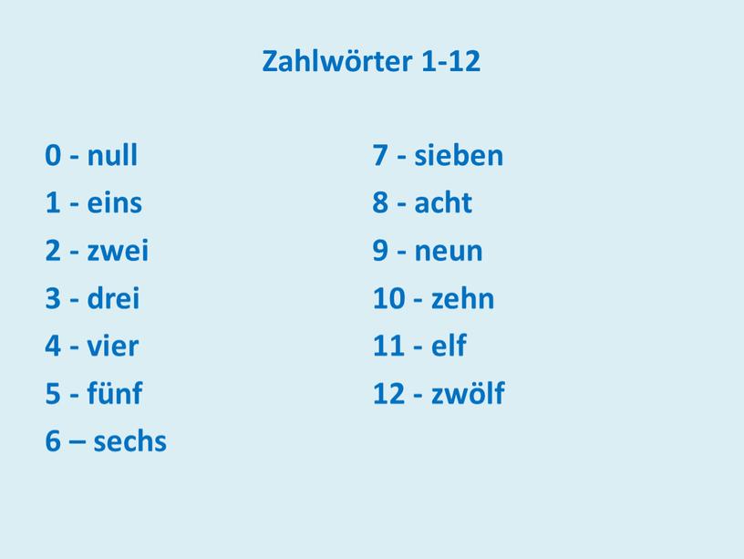 Zahlwörter 1-12 0 - null 1 - eins 2 - zwei 3 - drei 4 - vier 5 - fünf 6 – sechs 7 -…