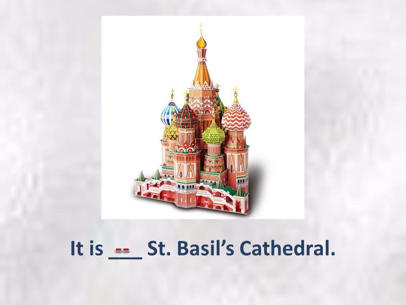 It is ___ St. Basil’s Cathedral