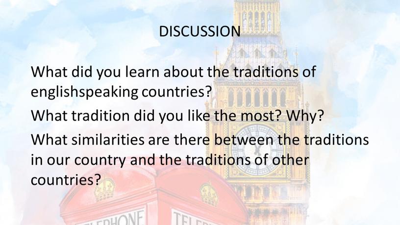 DISCUSSION What did you learn about the traditions of englishspeaking countries?