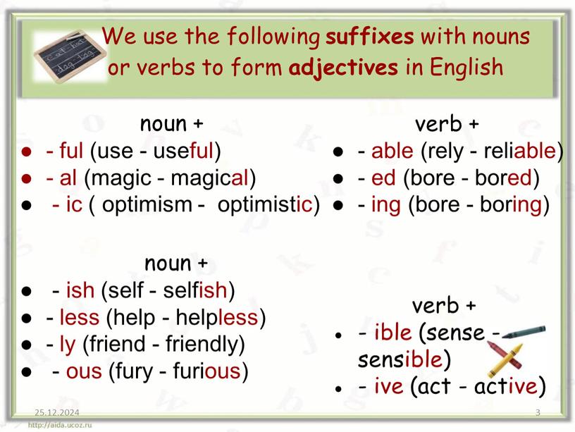 We use the following suffixes with nouns or verbs to form adjectives in