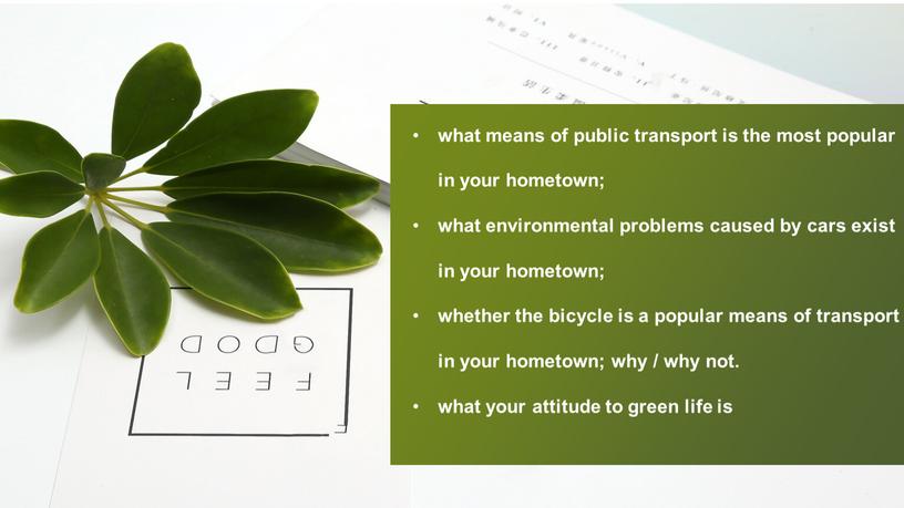 what means of public transport is the most popular in your hometown; what environmental problems caused by cars exist in your hometown; whether the bicycle…