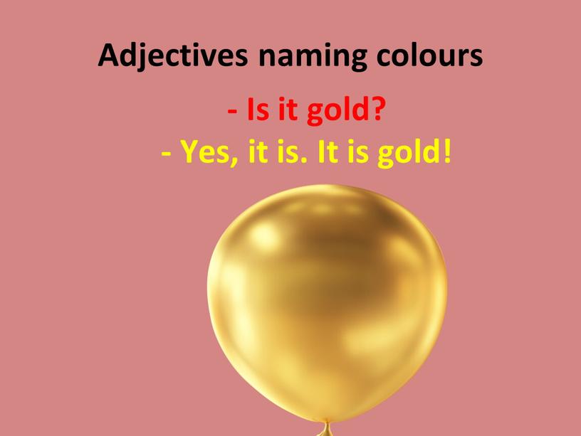 Adjectives naming colours - Is it gold? -