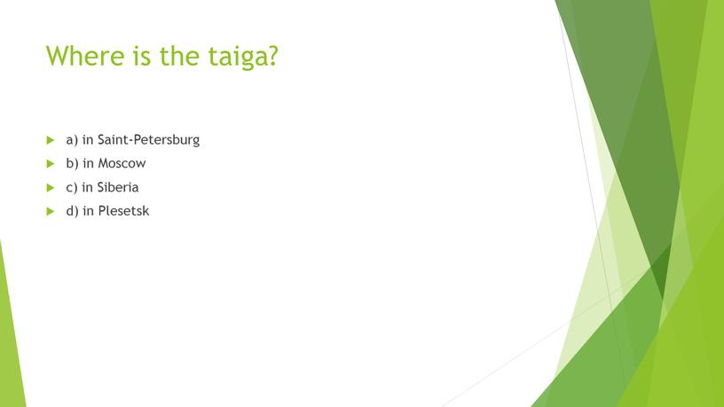 Where is the taiga? a) in Saint-Petersburg b) in