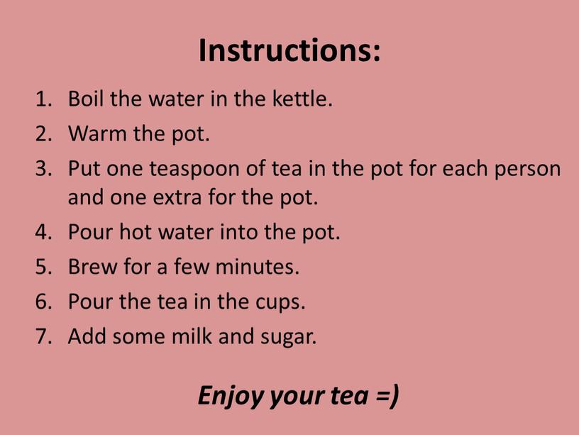 Instructions: Boil the water in the kettle