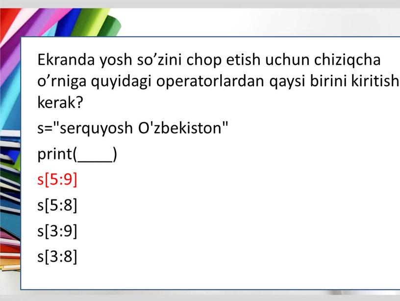 Ekranda yosh so’zini chop etish uchun chiziqcha o’rniga quyidagi operatorlardan qaysi birini kiritish kerak? s="serquyosh