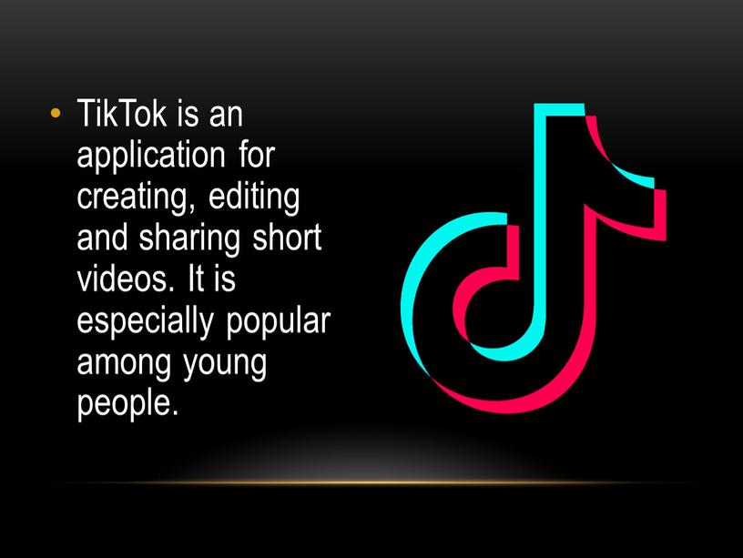 TikTok is an application for creating, editing and sharing short videos