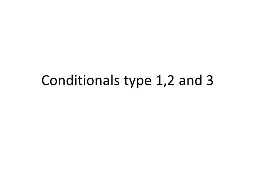 Conditionals type 1,2 and 3