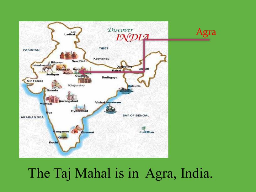Agra The Taj Mahal is in Agra,