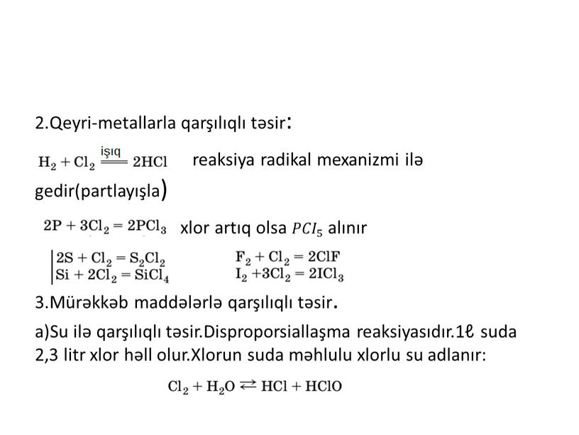 Qeyri-metallarla qarşılıqlı təsir: reaksiya radikal mexanizmi ilə gedir(partlayışla) xlor artıq olsa 𝑃𝐶𝐼 5 𝑃𝑃𝐶𝐶𝐼𝐼 𝑃𝐶𝐼 5 5 𝑃𝐶𝐼 5 alınır 3